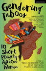 Gendering Taboos: 10 Short Plays by African Women Yanci; The Arrangement; A Woman Has Two Mouths; Who Is in My Garden?; The Taste of Justice; Desperanza; Oh!; In Her Silence; Horny & …; Gnash【電子書籍】