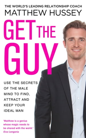 Get the Guy the New York Times bestselling guide to changing your mindset and getting results from YouTube and Instagram sensation, relationship coach Matthew Hussey【電子書籍】[ Matthew Hussey ]