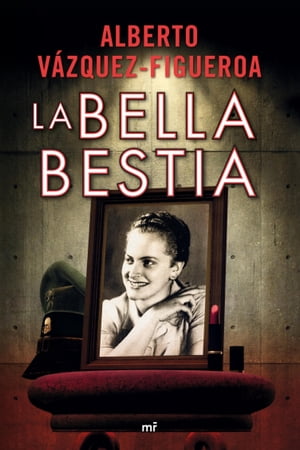 La bella bestia【電子書籍】[ Alberto V?zquez-Figueroa ]