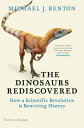 The Dinosaurs Rediscovered How a Scientific Revolution is Rewriting History