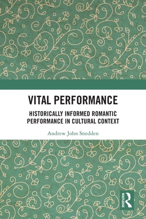 Vital Performance Historically Informed Romantic Performance in Cultural Context