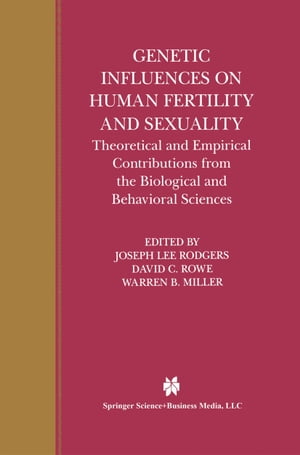 Genetic Influences on Human Fertility and Sexuality Theoretical and Empirical Contributions from the Biological and Behavioral Sciences