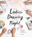 Ladies Drawing Night Make Art, Get Inspired, Join the Party【電子書籍】[ Julia Rothman...