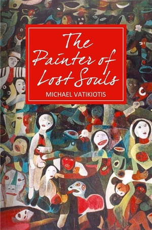 The Painter of Lost Souls【電子書籍】[ Michael Vatikiotis ]