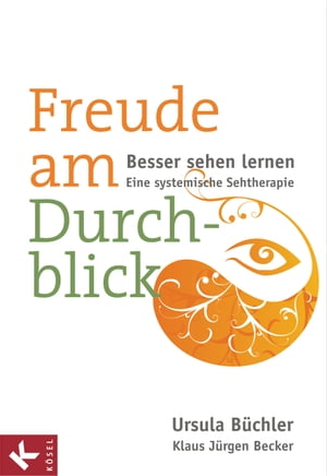 Freude am Durchblick Besser sehen lernen: Eine systemische Sehtherapie