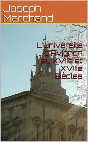 L’Université d'Avignon au XVIIe et XVIIIe Siècles