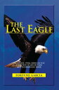 The Last Eagle I’M a Light, I Will Shine on You a New Way of Life Fiction and Technologic Book【電子書籍】 Fortune Garcia