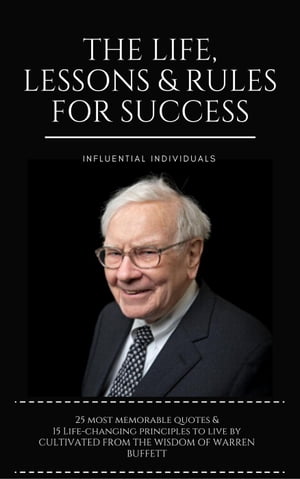 Warren Buffett: The Life, Lessons Rules for Success【電子書籍】 Influential Individuals