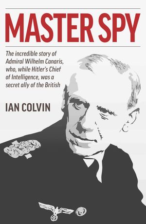 Master Spy【電子書籍】[ Ian Colvin ]