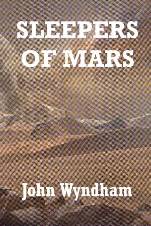 Sleepers of Mars【電子書籍】[ John Wyndham