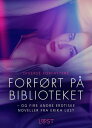 Forf rt p biblioteket og fire andre erotiske noveller fra Erika Lust【電子書籍】 Diverse Forfattere