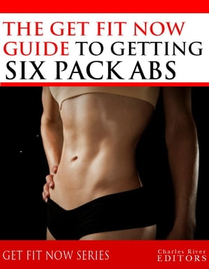 ŷKoboŻҽҥȥ㤨Get Fit Now: The Definitive Guide To Getting Six Pack AbsŻҽҡ[ Charles River Editors ]פβǤʤ487ߤˤʤޤ