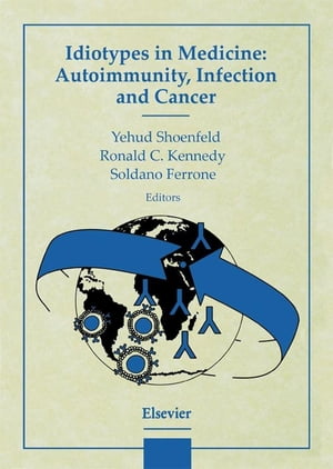 Idiotypes in Medicine: Autoimmunity, Infection and Cancer【電子書籍】