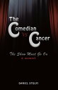 The Comedian vs Cancer The Show Must Go On