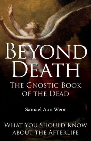 Beyond Death: The Gnostic Book of the Dead