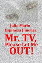 ŷKoboŻҽҥȥ㤨Mr Tv, Please Let Me Out!Żҽҡ[ Julio Mario Espinosa Jimenez ]פβǤʤ110ߤˤʤޤ