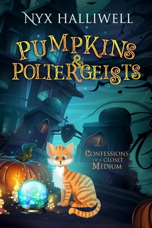 Pumpkins &Poltergeists, Confessions of a Closet Medium, Book 1Żҽҡ[ Nyx Halliwell ]