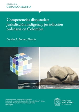 Competencias disputadas: jurisdicci?n ind?gena y jurisdicci?n ordinaria en Colombia