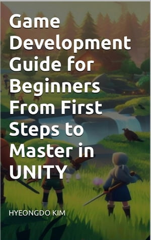 Game Development Guide for Beginners From First Steps to Master in UNITY