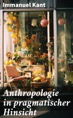 Anthropologie in pragmatischer Hinsicht Naturlehre des Menschen