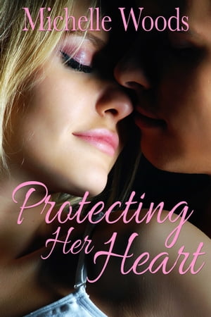 Protecting Her Heart【電子書籍】 Michelle Woods