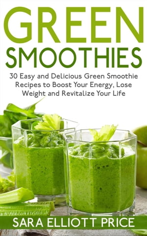 Green Smoothies: 30 Easy and Delicious Green Smo