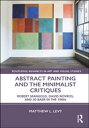 Abstract Painting and the Minimalist Critiques Robert Mangold, David Novros, and Jo Baer in the 1960s【電子書籍】[ Matthew L. Levy ]