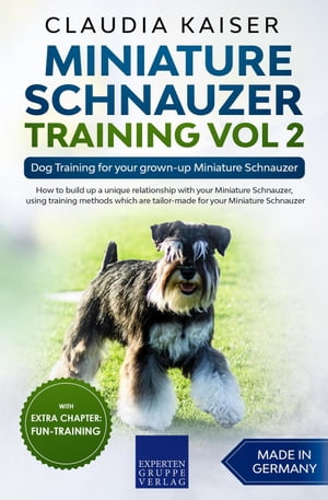 Miniature Schnauzer Training Vol 2 ? Dog Training for Your Grown-up Miniature Schnauzer Miniature Schnauzer Training, #2【電子書籍】[ Claudia Kaiser ]