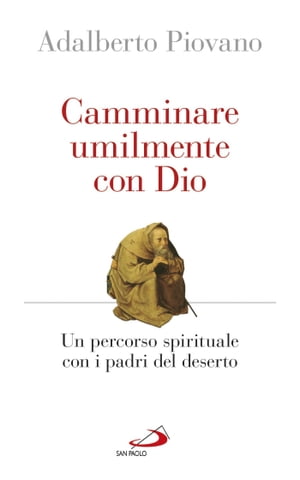 Camminare umilmente con Dio. Un percorso spirituale con i padri del deserto【電子書籍】[ Adalberto Piovano ]