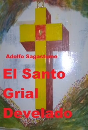 El Santo Grial DeveladoŻҽҡ[ Adolfo Sagastume ]