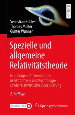 Spezielle und allgemeine Relativit?tstheorie Grundlagen, Anwendungen in Astrophysik und Kosmologie sowie relativistische Visualisierung