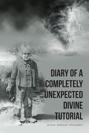 DIARY OF A COMPLETELY UNEXPECTED DIVINE TUTORIAL【電子書籍】[ JoAnn Johnson Alexander ]