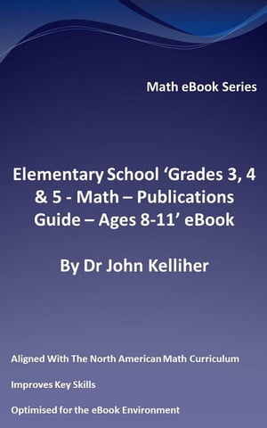 ŷKoboŻҽҥȥ㤨Elementary School Grades 3, 4 & 5: Math ? Publications Guide - Ages 8-11 eBookŻҽҡ[ Dr John Kelliher ]פβǤʤ314ߤˤʤޤ
