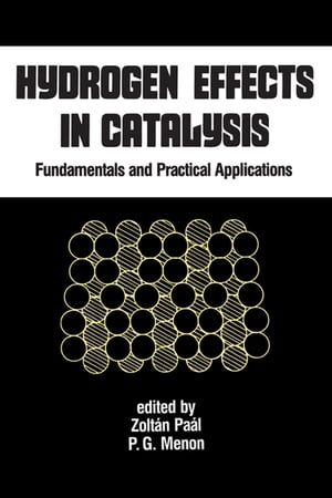 Hydrogen Effects in Catalysis Fundamentals and Practical Applications