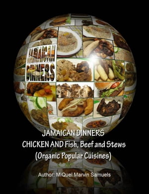Jamaican Dinners Chicken and Fish, Beef and Stews (Organic Popular Cuisines