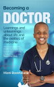 Becoming a Doctor Learnings and unlearnings about life and the politics of medicine【電子書籍】 Hloni Bookholane