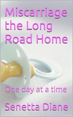 Miscarriage, the Long Road Home【電子書籍】[ Senetta Diane ]