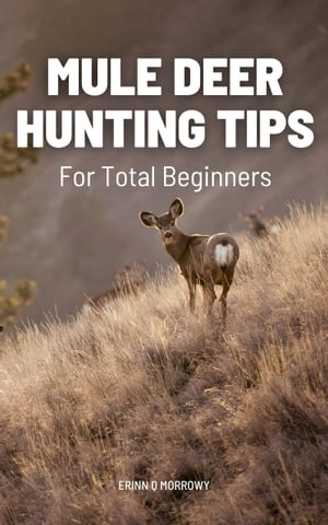 Mule Deer Hunting Tips For Tot
