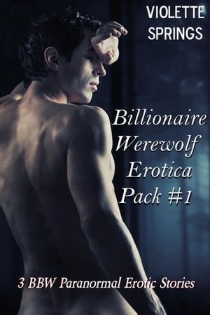 Billionaire Werewolf Erotica Pack #1 (3 BBW Paranormal Erotic Stories)