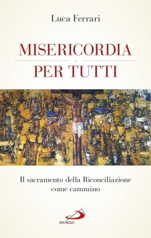 Misericordia per tutti. Il sacramento della Riconciliazione come cammino