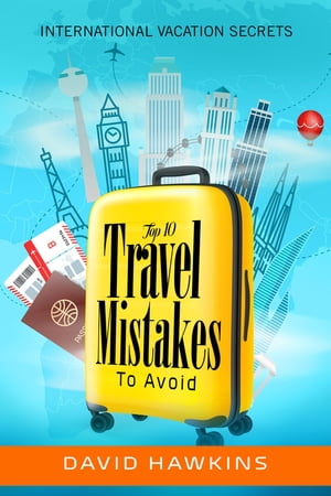Top 10 Travel Mistakes To Avoid【電子書籍