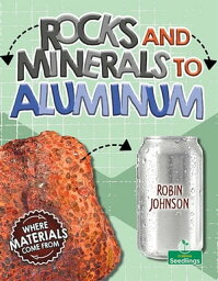 Rocks and Minerals to Aluminum【電子書籍】[ Robin Johnson ]