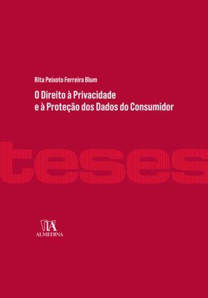 O Direito à Privacidade e à Proteção dos Dados do Consumidor