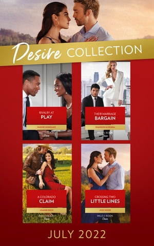 The Desire Collection July 2022: Rivalry at Play (Texas Cattleman's Club: Ranchers and Rivals) / Their Marriage Bargain / A Colorado Claim / Crossing Two Little Lines