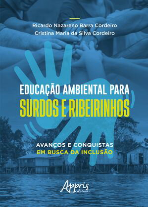 Educa??o Ambiental para Surdos e Ribeirinhos: Avan?os e Conquistas em Busca da Inclus?oŻҽҡ[ Ricardo Nazareno Barra Cordeiro ]