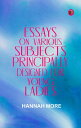 Essays on Various Subjects Principally Designed for Young Ladies【電子書籍】[ Hannah M...
