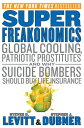 SuperFreakonomics Global Cooling, Patriotic Prostitutes, and Why Suicide Bombers Should Buy Life Insurance