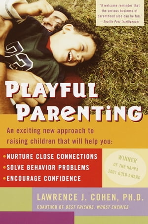 Playful Parenting An Exciting New Approach to Raising Children That Will Help You Nurture Close Connections, Solve Behavior Problems, and Encourage Confidence