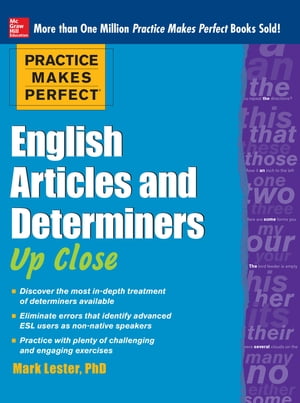 Practice Makes Perfect English Articles and Determiners Up Close【電子書籍】 Mark Lester