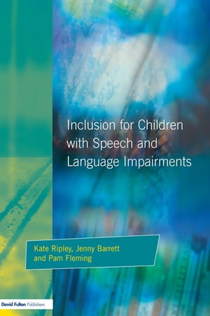 Inclusion For Children with Speech and Language Impairments Accessing the Curriculum and Promoting Personal and Social Development